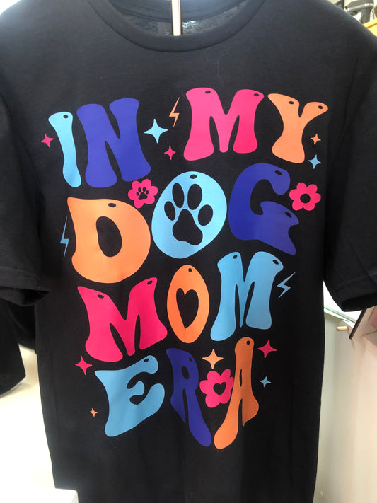 In my dog mom era shirt